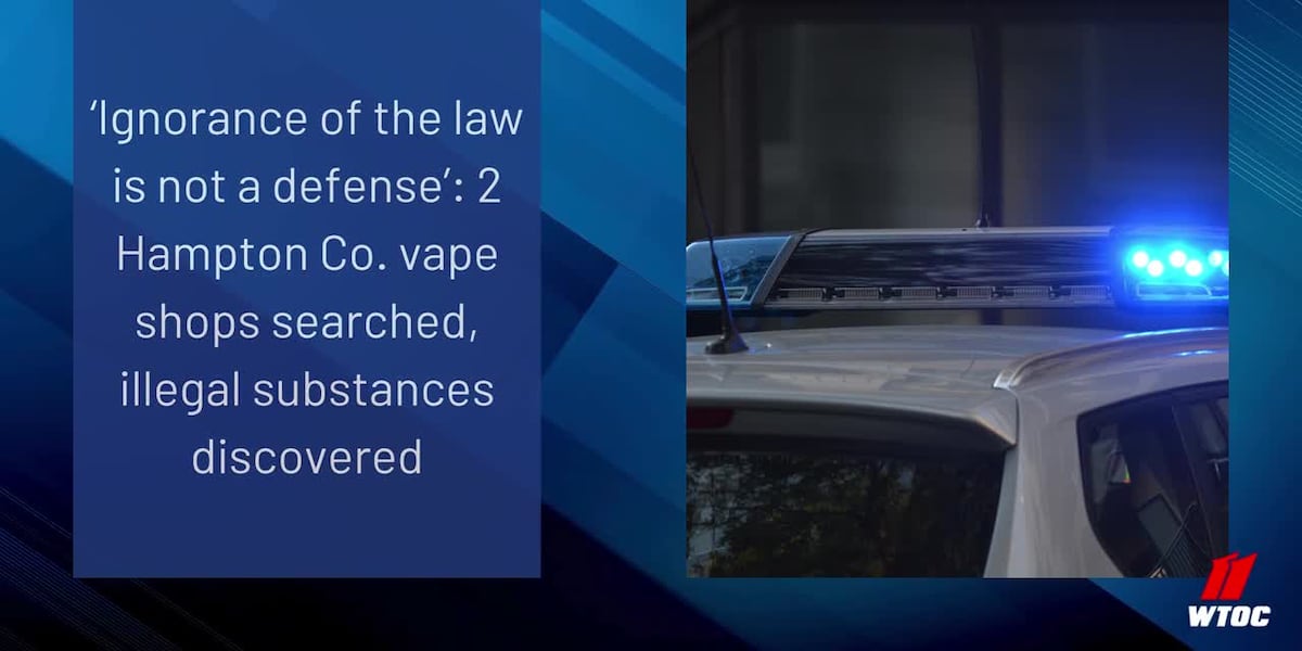 Ignorance of the law is not a defense: 2 Hampton Co. vape shops searched, illegal substances disco Ignorance of the law is not a defense: 2 Hampton Co. vape shops searched, illegal substances disco